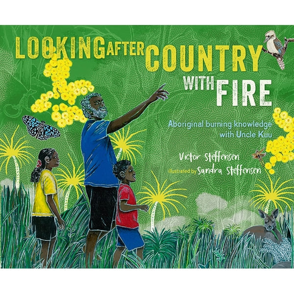 Looking After Country With Fire: Aboriginal Burning Knowledge by Victor Steffensen - Hardcover Book | Indigenous Land Management & Cultural Fire Practices for Conservation
