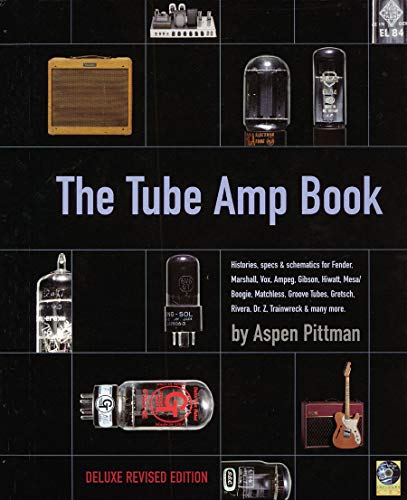 The Tube Amp Book - Comprehensive Guide to Vacuum Tube Amplifiers for Guitar, Bass & Audio Enthusiasts | Perfect for Musicians, DIY Builders & Audiophiles