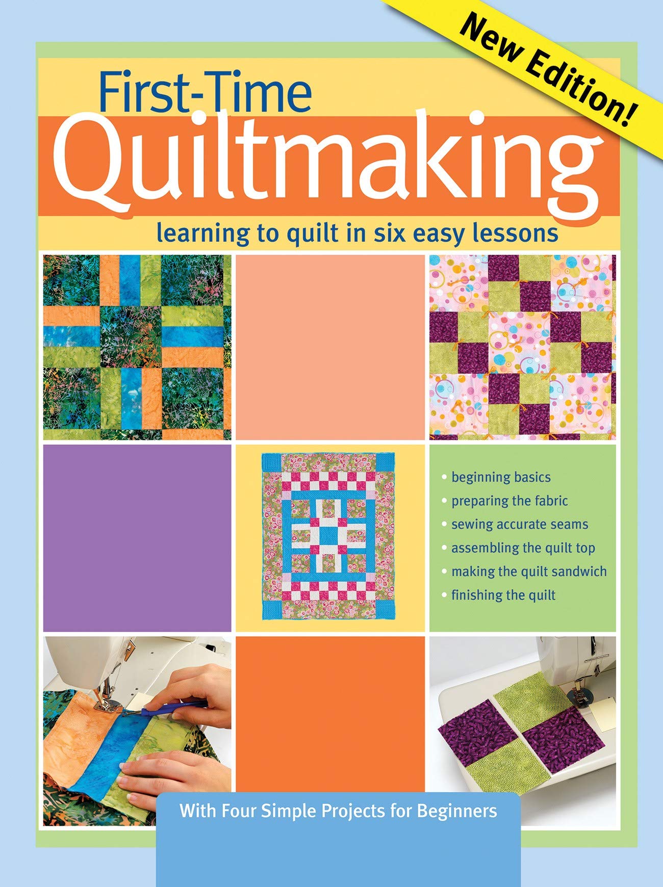 First Time Quiltmaking: Learn to Quilt in 6 Easy Lessons - 2nd Edition Beginner's Guide | Perfect for DIY Home Decor, Baby Blankets & Handmade Gifts