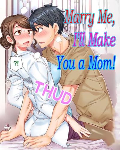 Marry Me, I'll Make You a Mom! Vol.1: Adult Romance Manga Comic - Perfect for Mature Readers & Romantic Story Lovers