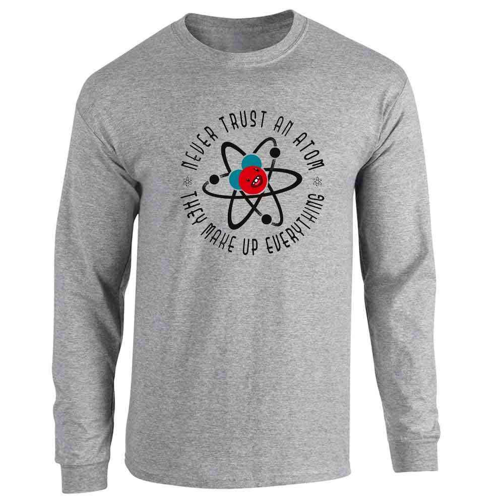 Funny Science Sarcasm Long Sleeve T-Shirt - Never Trust an Atom They Make Up Everything - Pop Threads Graphic Tee for Men & Women | Perfect for Nerdy Humor, Science Class, or Casual Wear