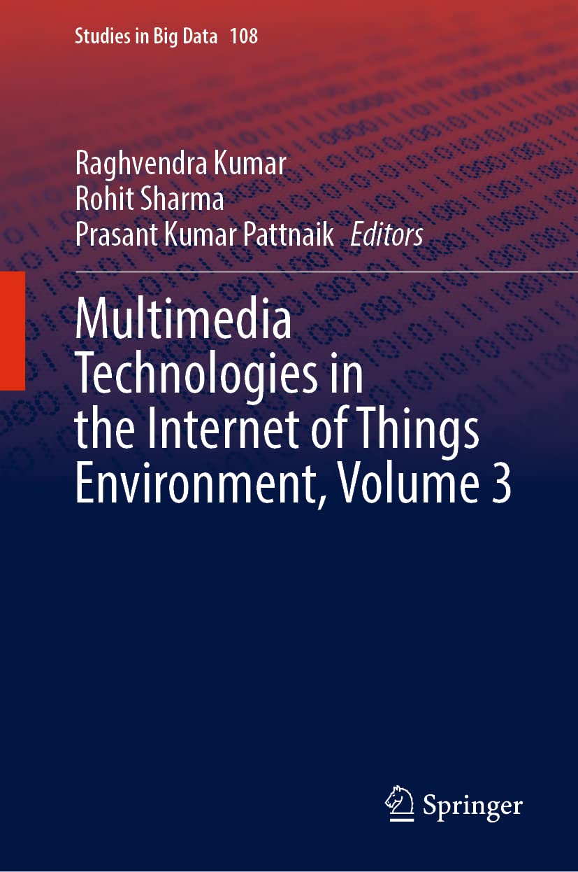 Multimedia Technologies in IoT Environment - Volume 3 (Big Data Studies 108) | Smart Home, Industrial Automation & Connected Devices Applications