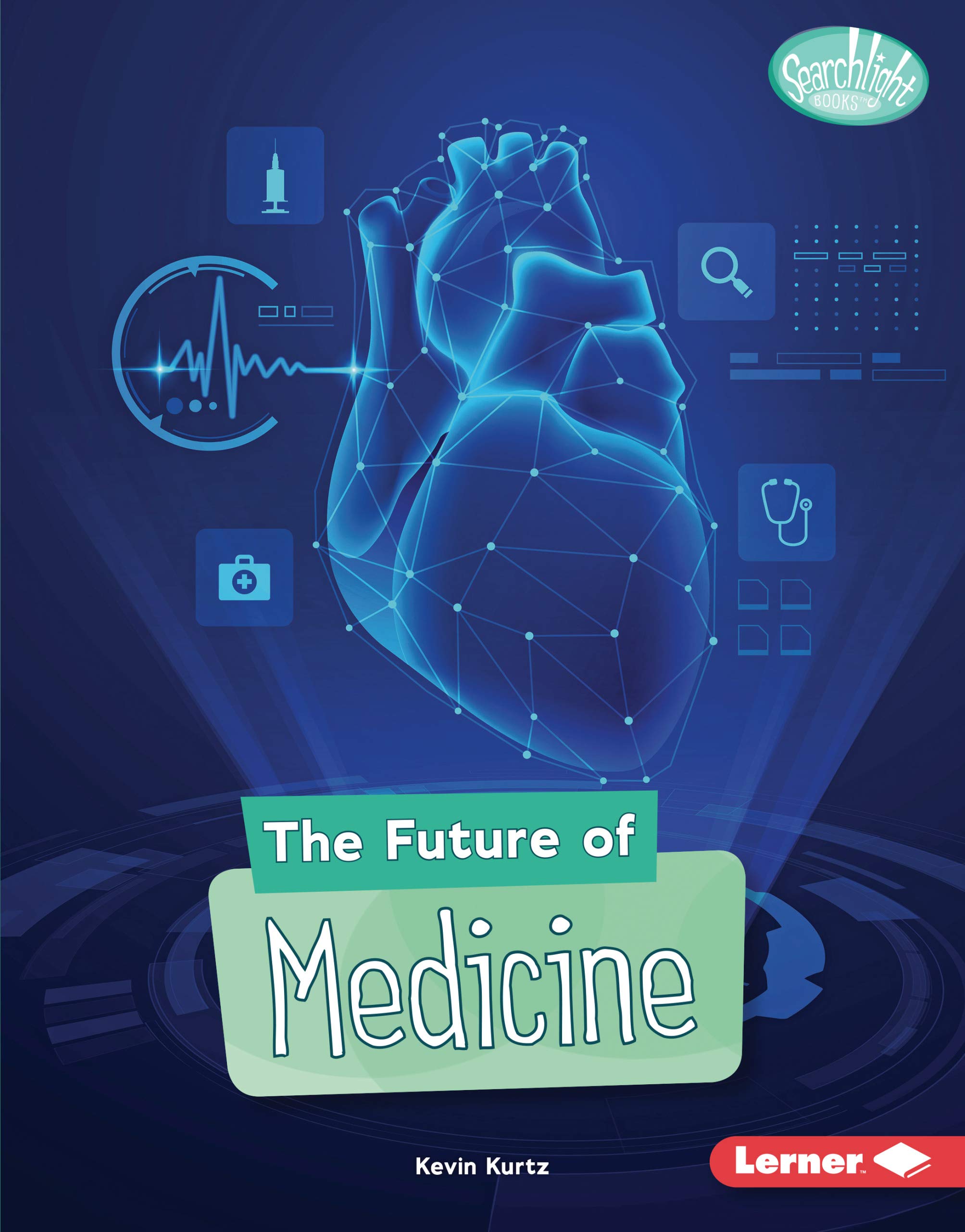 The Future of Medicine: Breakthroughs in Healthcare Technology | Searchlight Books ™ Future Tech | Perfect for Medical Students & Tech Enthusiasts