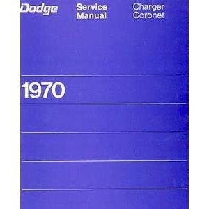 1970 Dodge Charger Coronet SuperBee Service Manual - Factory Authorized Repair Guide for Classic Muscle Cars - Perfect for Restoration Projects & DIY Mechanics
