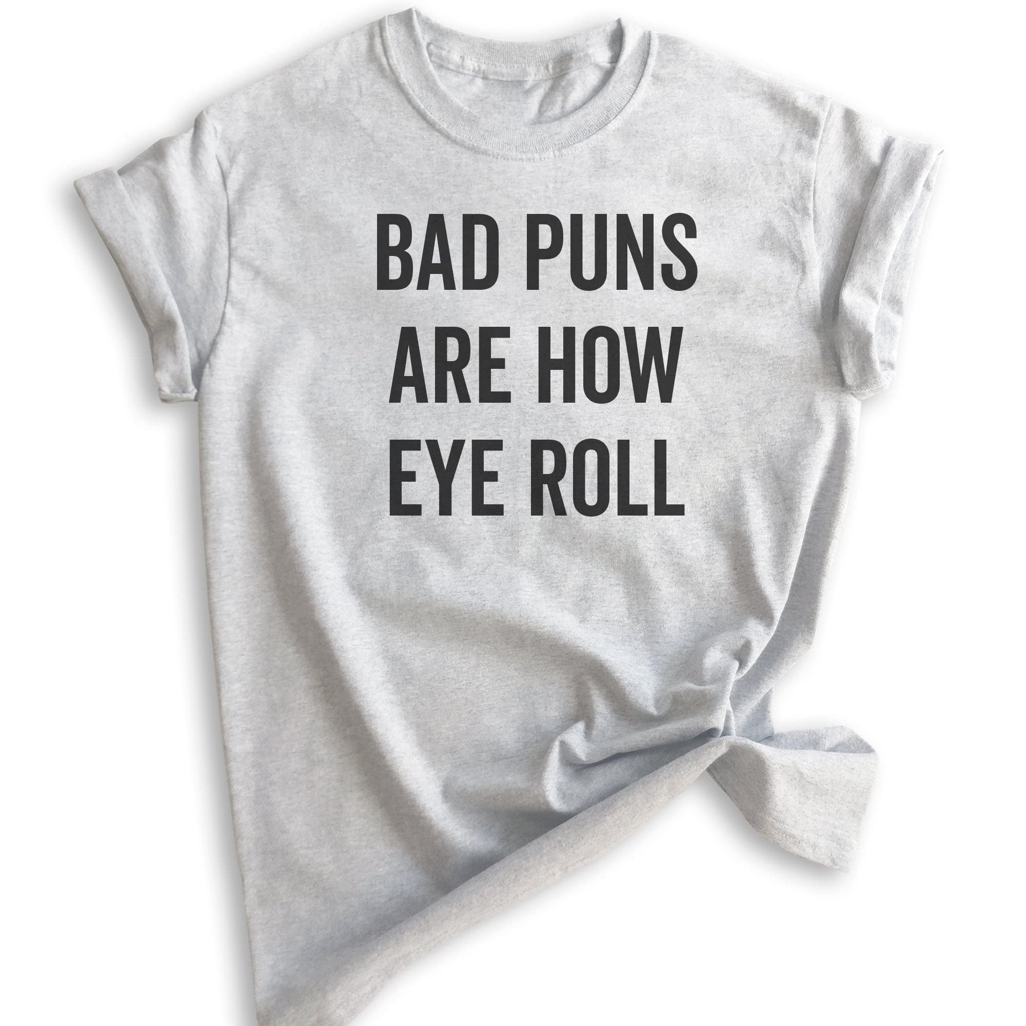 Funny Pun T-Shirt - Bad Puns Are How Eye Roll Shirt | Unisex Graphic Tee for Men & Women | Wordplay Humor Shirt | Perfect for Comedy Lovers, Gift Giving & Casual Wear
