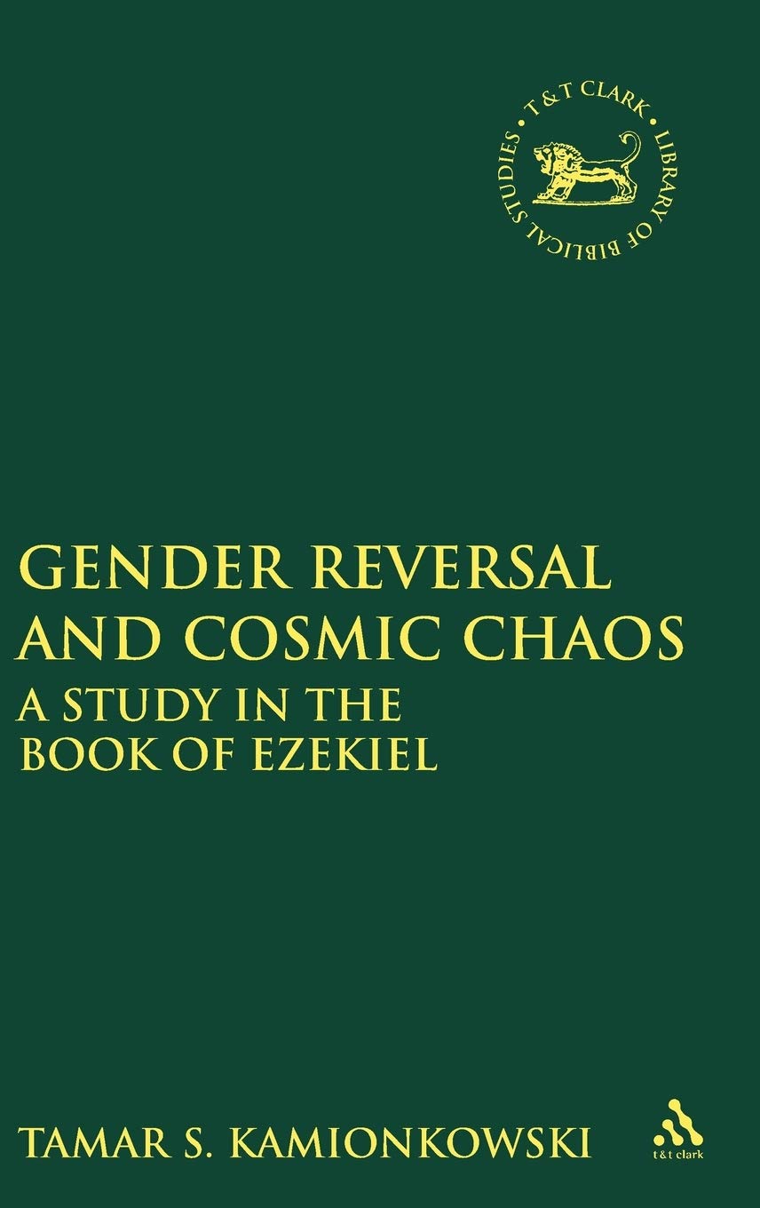 Gender Reversal and Cosmic Chaos: A Study on the Book of Ezekiel - Biblical Analysis for Scholars & Theology Students | Perfect for Academic Research & Religious Studies