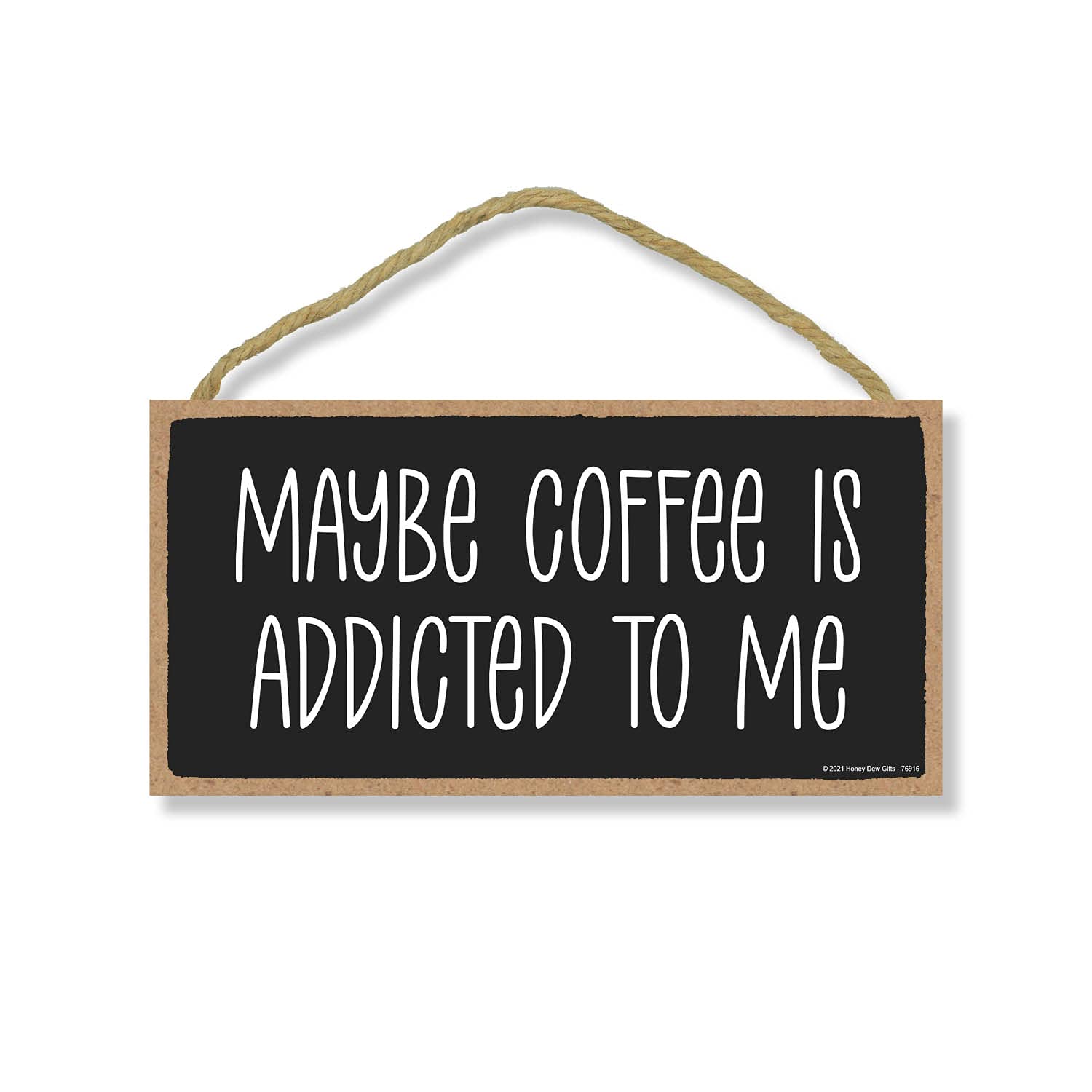 Honey Dew Gifts - 5x10 Inch Wooden Wall Art Sign - 'Maybe Coffee is Addicted to Me' - Rustic Home Decor for Coffee Bar, Kitchen & Living Room - Perfect Gift for Coffee Lovers