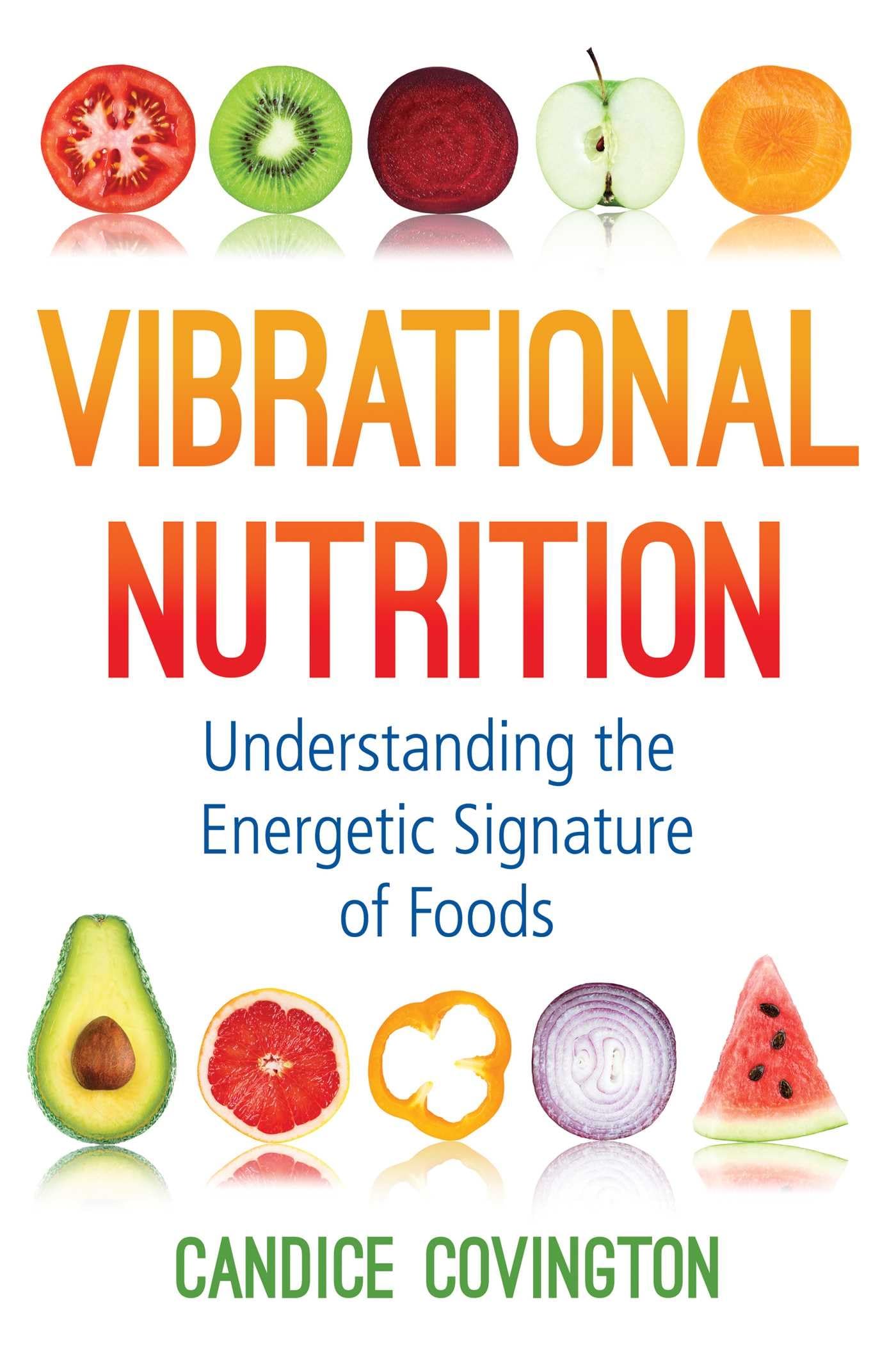 Vibrational Nutrition Guide: Discover the Energetic Signature of Foods for Holistic Wellness & Energy Healing