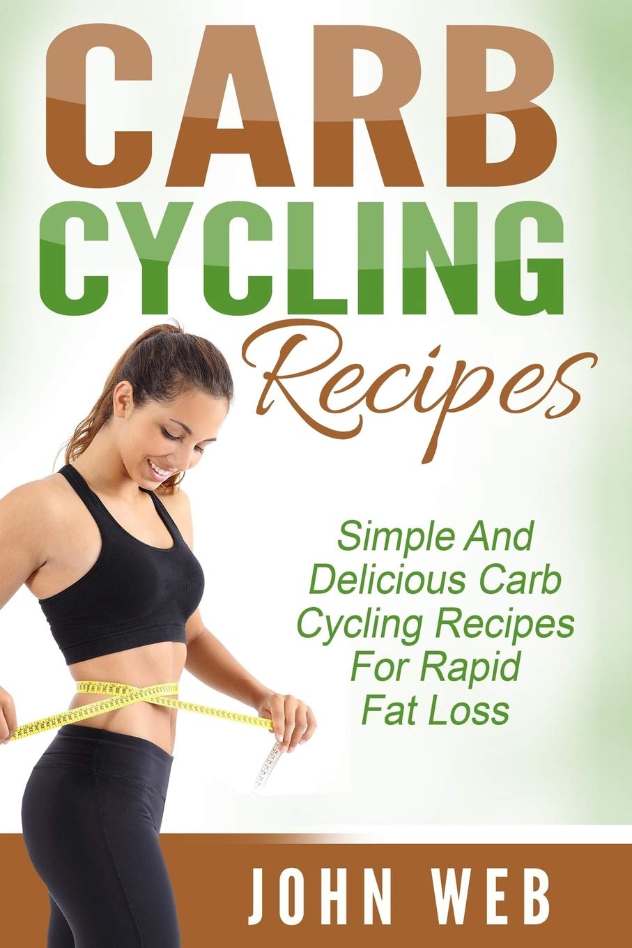 Best Carb Cycling Recipes for Rapid Fat Loss - Simple & Delicious Low Carb Meal Plan (Weight Loss Diet, Healthy Eating) | Perfect for Keto Dieters & Fitness Enthusiasts