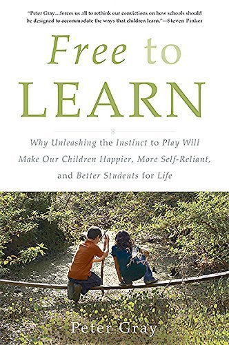 Free to Learn by Peter Gray - The Importance of Play in Child Development | Parenting Book for Homeschooling & Self-Directed Education | Perfect for Educators & Parents