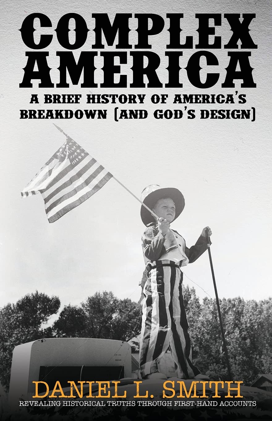 Complex America: A Brief History of America's Breakdown and God's Design - Perfect for History Buffs, Political Science Students & Christian Readers