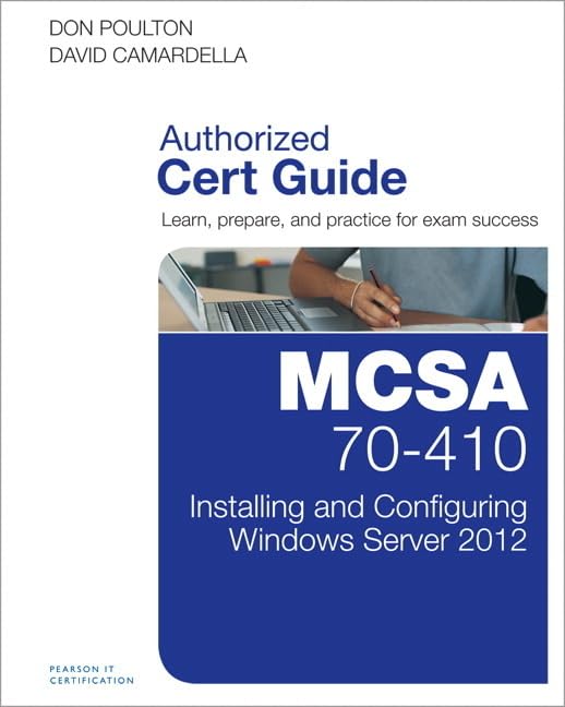 Installing and Configuring Windows Server 2012: MCSA 70-410 Cert Guide R2 for IT Professionals and System Administrators