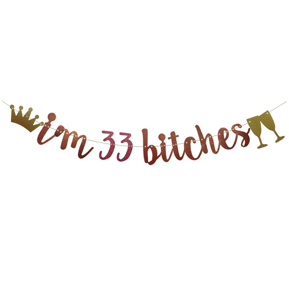 Funny 33rd Birthday Party Decorations - Rose Gold Glitter 'I'm 33 Bitches' Banner & Letters for Women, Cheers to 33 Years Old - Perfect for Birthday Parties, Milestone Celebrations & Instagrammable Decor