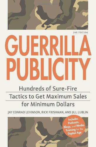 Guerrilla Publicity: Hundreds of Sure-Fire Tactics to Get Maximum Sales for Minimum Dollars - Boost Your Business Marketing & Brand Awareness