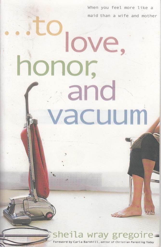To Love, Honor, and Vacuum - Christian Marriage Book for Wives Feeling Overwhelmed | Spiritual Guidance for Busy Moms & Homemakers | Perfect for Bible Study Groups and Personal Devotion