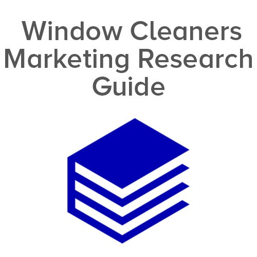 Window Cleaners Market Research Guide - Industry Trends & Growth Analysis for Cleaning Businesses | Home & Commercial Use