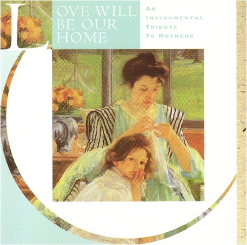 Love Will Be Our Home: An Instrumental Tribute to Mothers | Relaxing Piano Music for Mother's Day Gifts, Meditation & Family Moments