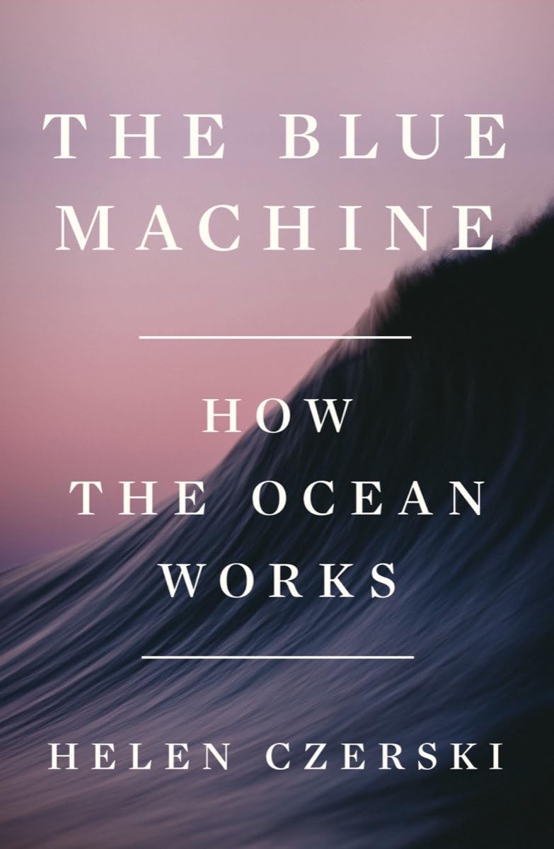 The Blue Machine: How the Ocean Works - Science Book About Marine Ecosystems & Oceanography | Perfect for Students, Teachers & Nature Enthusiasts