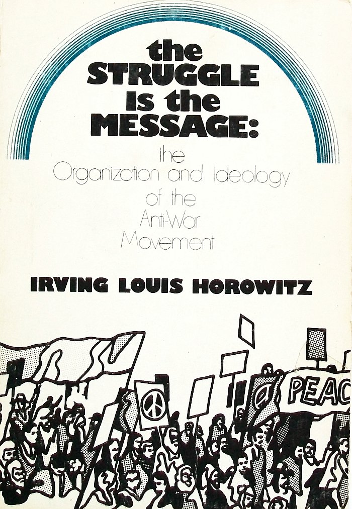 The Struggle is the Message: Organization and Ideology of the Anti-War Movement - Political Science Book for Activists and Historians