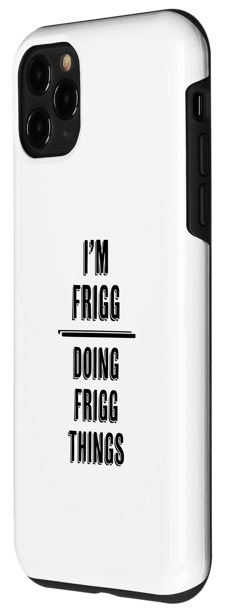 iPhone 11 Pro Funny 'I'm FRIGG - Doing FRIGG Things' Custom Name Case - Perfect Gift for Friends & Daily Use