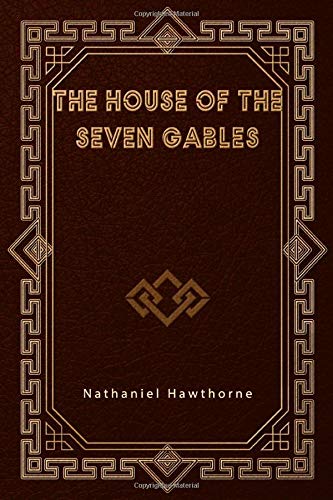 The House of the Seven Gables by Nathaniel Hawthorne - Classic American Gothic Novel | Historical Fiction Book for Literature Lovers & Book Club Discussions