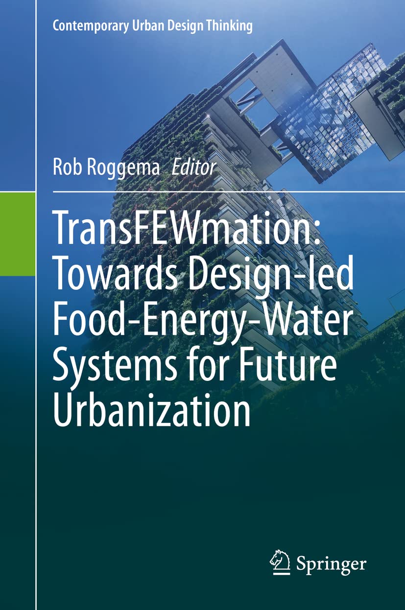 TransFEWmation: Design-Led Food-Energy-Water Systems for Sustainable Urban Development | Contemporary Urban Design Solutions for Smart Cities & Eco-Friendly Communities