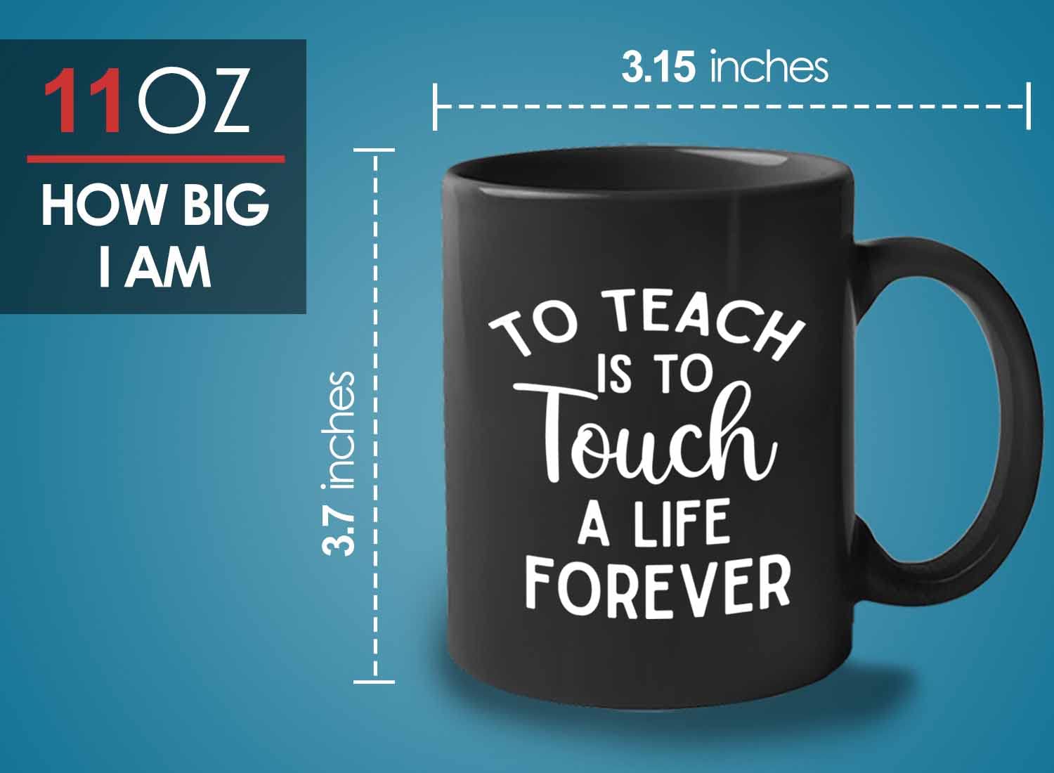 11oz Black Teacher Mug - 'To Teach is to Touch' Inspirational Quote - Perfect for Teacher's Day Gifts, Valentine's Day, Back to School & Educator Appreciation - Great for Coffee, Tea or Classroom Use