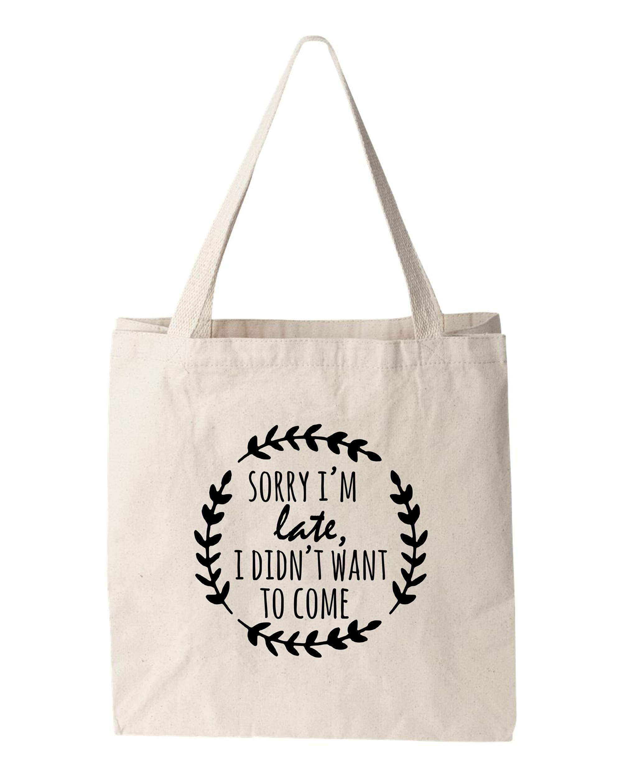 Funny 'Sorry I'm Late I Didn't Want To Come' Screen Printed Canvas Tote Bag - Perfect for Grocery Shopping, Beach Trips & Everyday Use