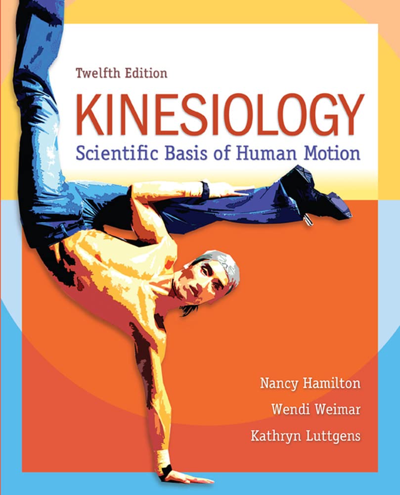 Kinesiology: The Scientific Basis of Human Motion - Textbook for Physical Therapy Students & Sports Science Professionals