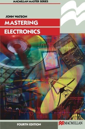 Mastering Electronics: A Comprehensive Guide by John Watson | DIY Projects, Home Repairs & STEM Education | Perfect for Students, Hobbyists & Engineers
