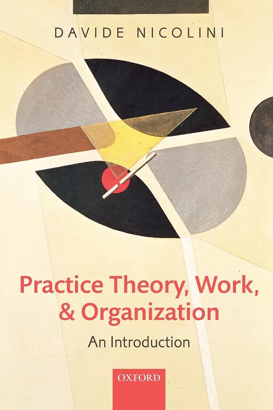 Practice Theory, Work, and Organization: An Introduction - Essential Guide for Business Professionals and Academic Researchers