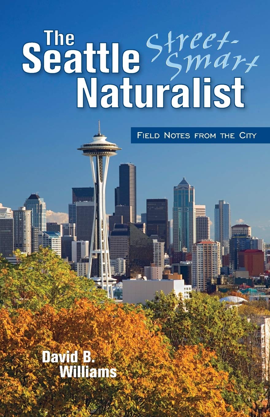 The Seattle Street-Smart Naturalist: Urban Wildlife Field Guide - Perfect for City Hikers, Nature Enthusiasts & Outdoor Explorers