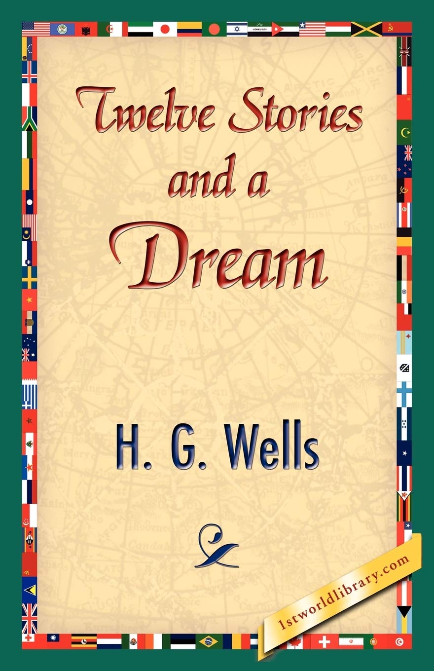 Twelve Stories and a Dream - Classic Short Story Collection by H.G. Wells | Perfect for Book Lovers, Literature Students & Bedtime Reading