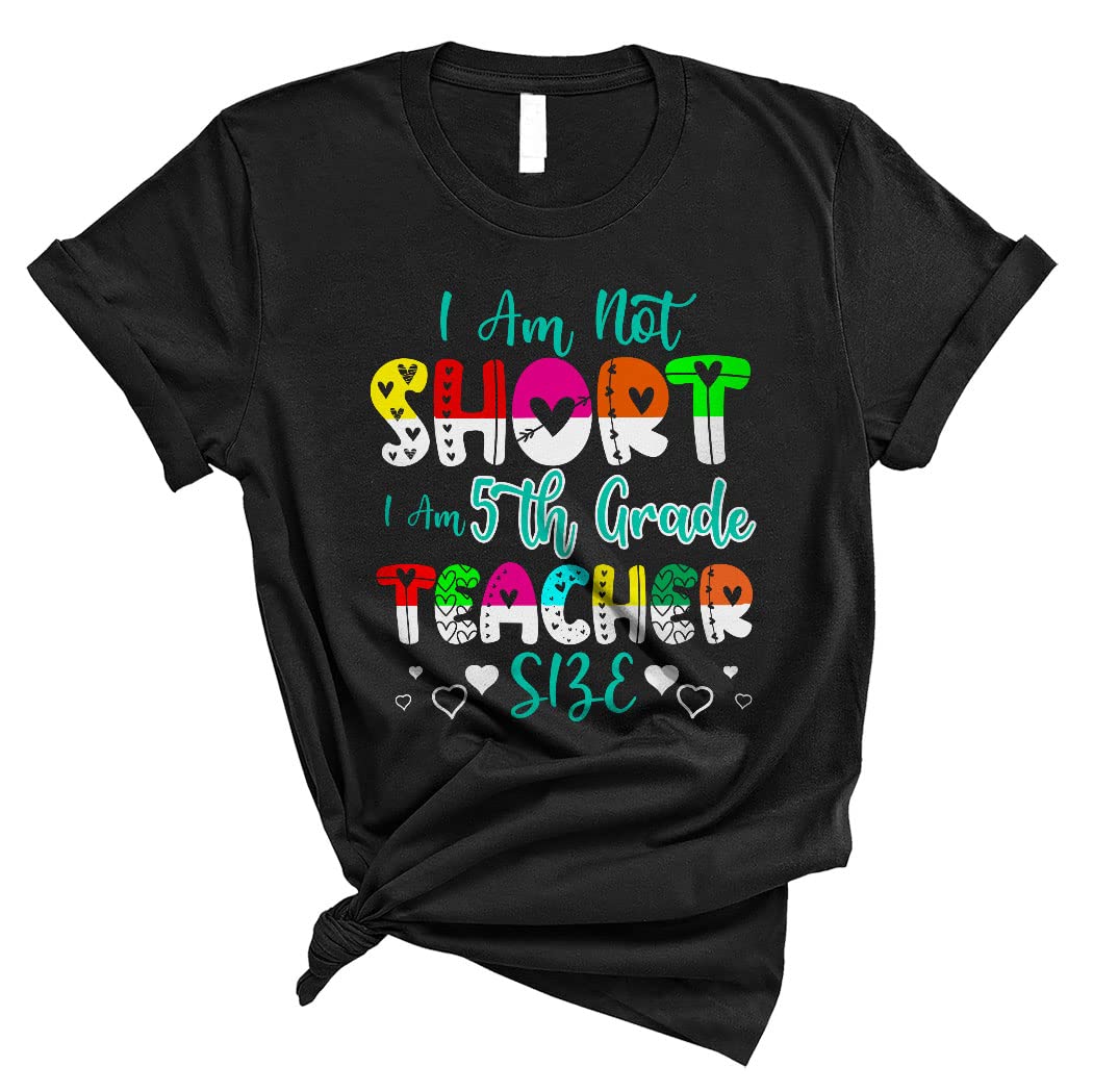 Funny 5th Grade Teacher T-Shirt - 'I Am Not Short I Am 5th Grade Teacher Size' Cute Unisex Tee for School Lovers - Perfect for Teacher Appreciation & Classroom Outfits