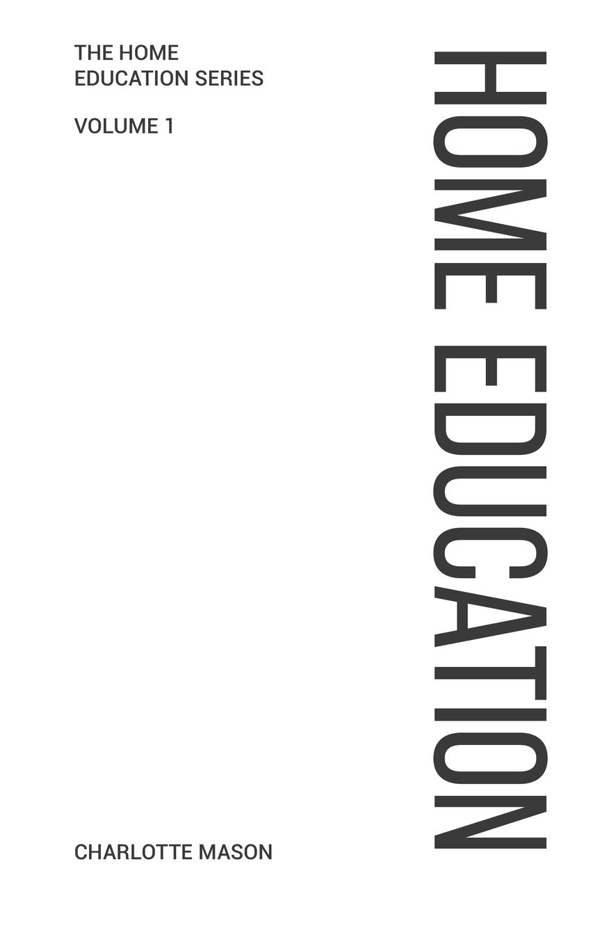 Charlotte Mason's Home Education (Home Education Series) - Complete Guide to Homeschooling Methods & Curriculum for Parents | Perfect for Homeschooling Families, Educators & Self-Directed Learners