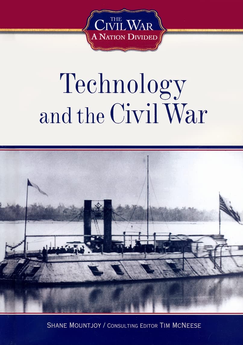 Technology and the Civil War: How Innovation Shaped the American Civil War (1861-1865) - Perfect for History Students and Civil War Enthusiasts