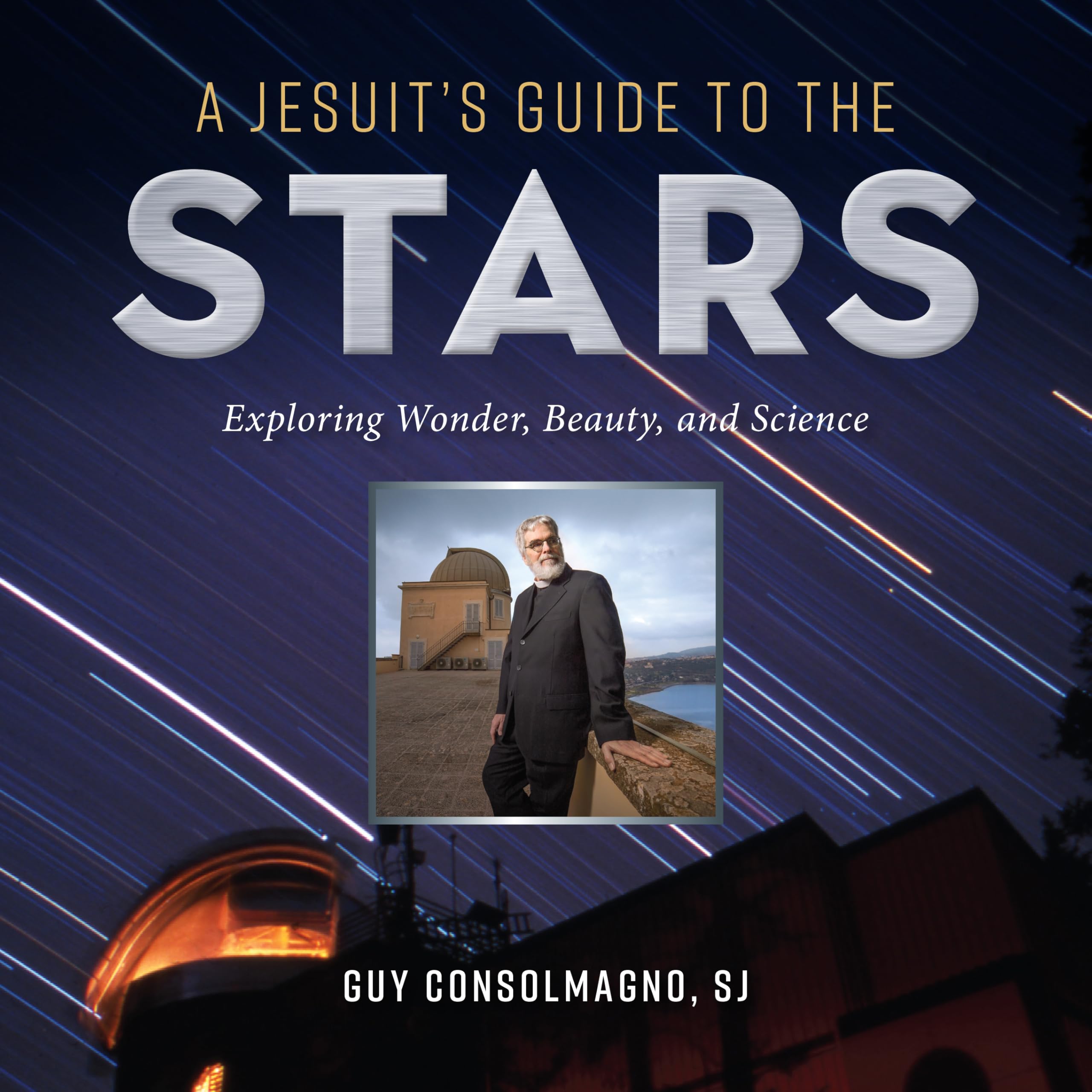 A Jesuit's Guide to the Stars: Exploring Wonder, Beauty, and Science - Astronomy Book for Stargazing, Faith & Science Enthusiasts