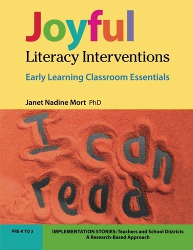 Joyful Literacy Interventions: Essential Early Learning Classroom Tools by Dr. Janet Nadine Mort - Perfect for Preschool Teachers & Homeschooling Parents (2014 Edition)