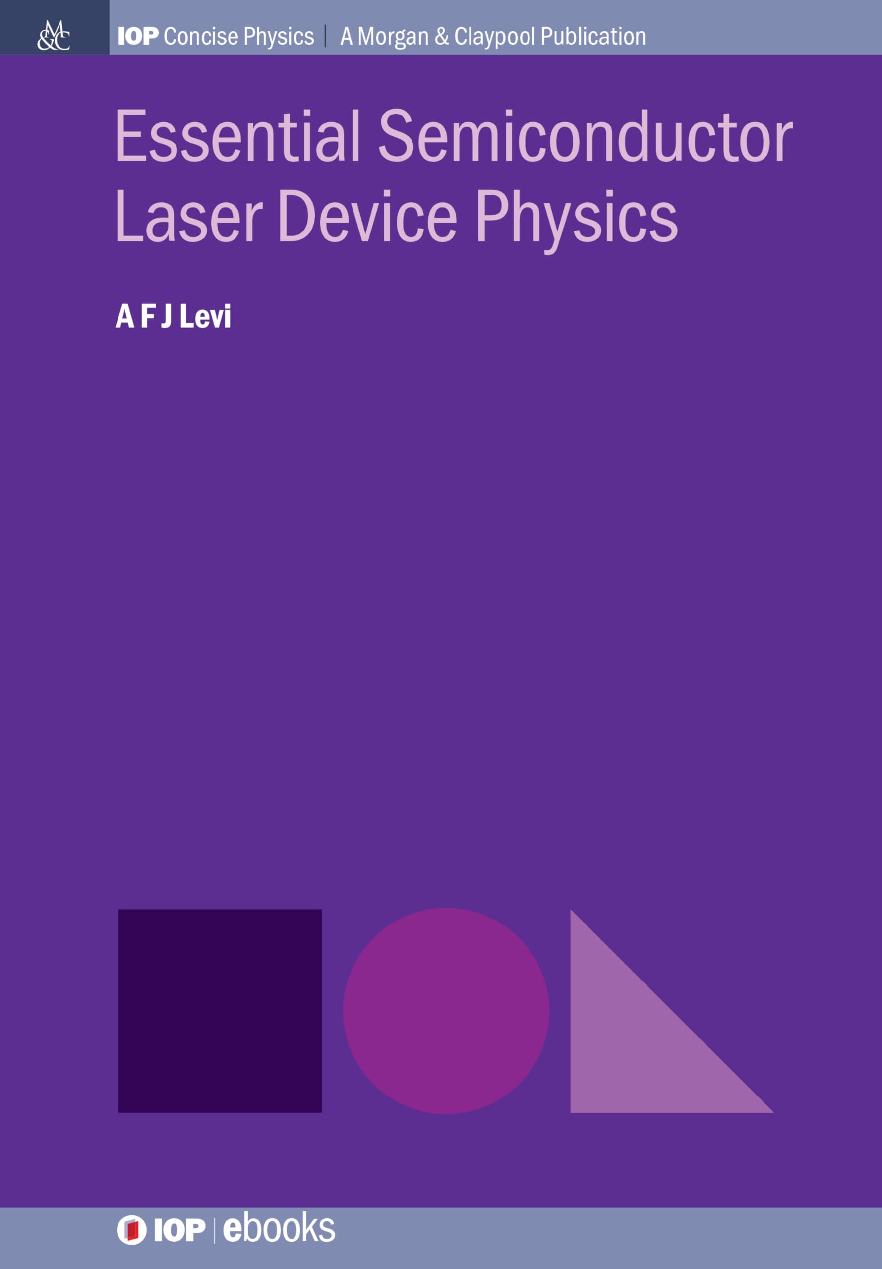 Essential Semiconductor Laser Physics - IOP Concise Physics Book | Study Guide for Optics & Photonics Students | Perfect for Research, University Courses & Laser Technology Professionals
