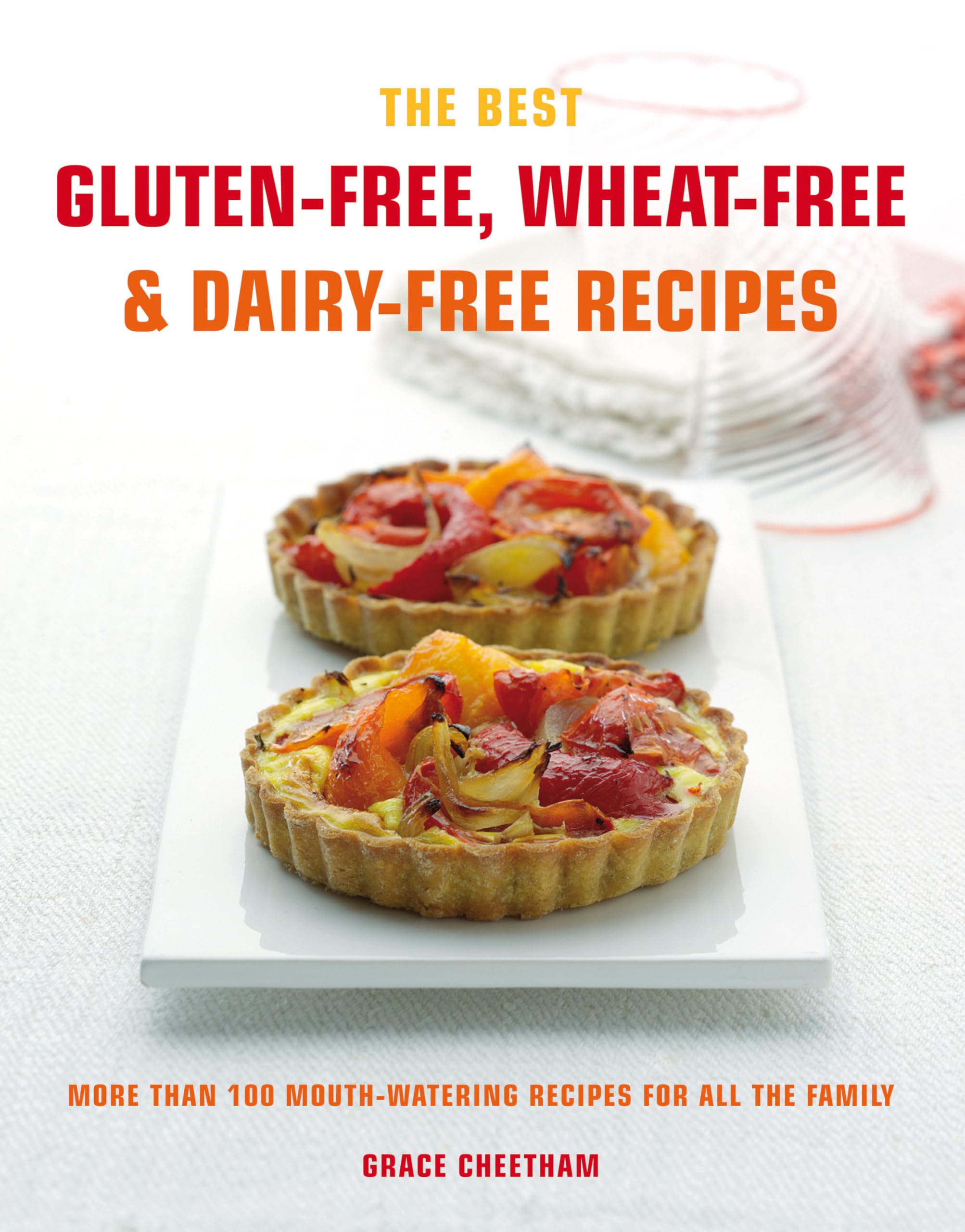 Gluten-Free, Wheat-Free & Dairy-Free Cookbook: 100+ Delicious Family-Friendly Recipes for Healthy Eating - Perfect for Allergies, Special Diets & Everyday Meals