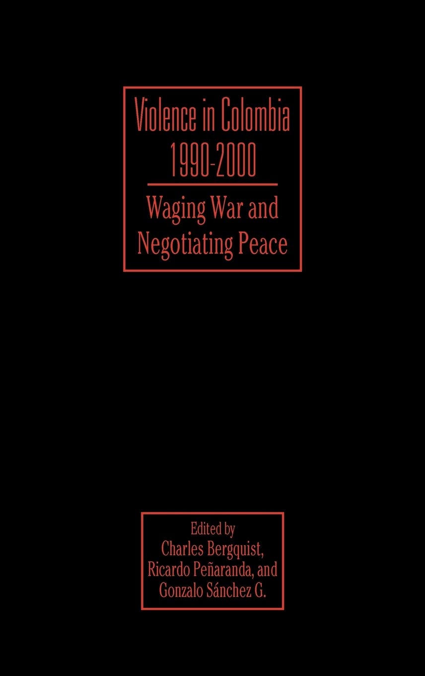 Violence in Colombia 1990-2000: War & Peace Negotiations - Latin American History Book for Political Science Students & Researchers
