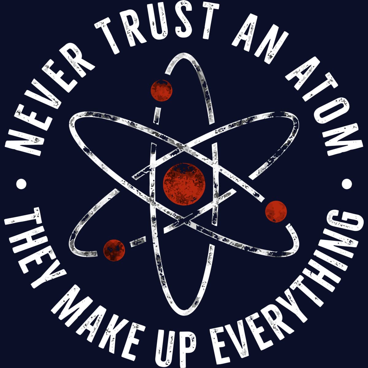 Funny Science Joke T-Shirt for Women - Never Trust an Atom They Make Up Everything - Cute Chemistry Graphic Tee for School, Work, and Casual Wear