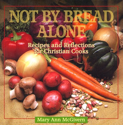 Not by Bread Alone Cookbook: Christian Recipes & Devotional Reflections for Faith-Based Cooking & Family Meals | Perfect for Bible Study Groups, Church Potlucks & Holiday Gatherings