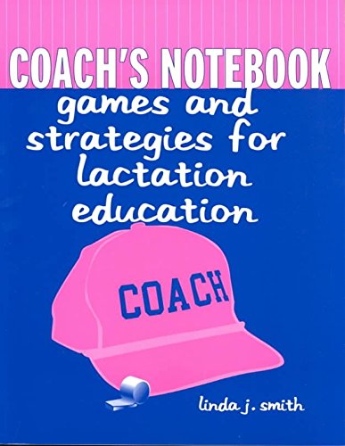 Coach's Notebook: Essential Games and Strategies for Lactation Education - 2002 Edition | Perfect for Lactation Consultants and Breastfeeding Support Groups