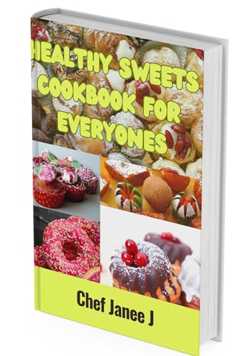 Healthy Sweets Cookbook: Easy & Delicious Baking Recipes for Cookies, Cakes, Crumbles & Biscuits | Simple Desserts for Beginners & Home Bakers | Perfect for Holidays, Parties & Family Gatherings