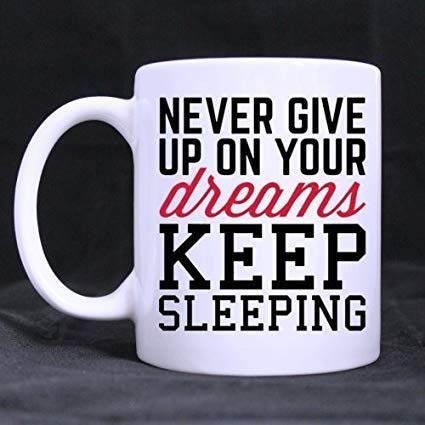 Never Give Up On Your Dreams Keep Sleeping 11oz Inspirational Coffee Mug - Perfect for Office, Home & Gifts