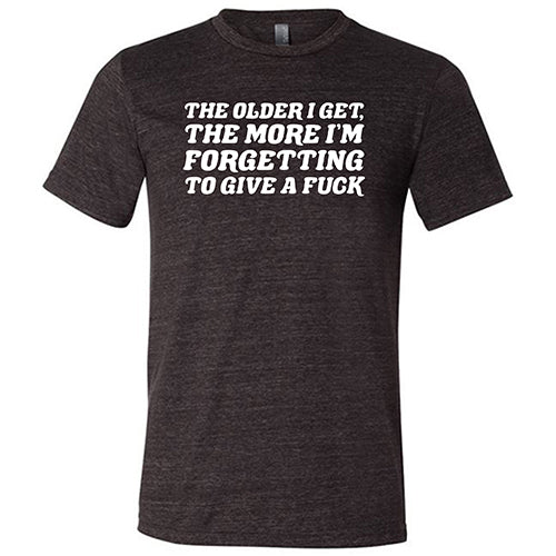 Funny Sarcastic Unisex T-Shirt - 'The Older I Get, The More I Forget To Give A Fuck' - Casual Wear for Men & Women - Perfect for Parties, Gifts, and Everyday Outfits