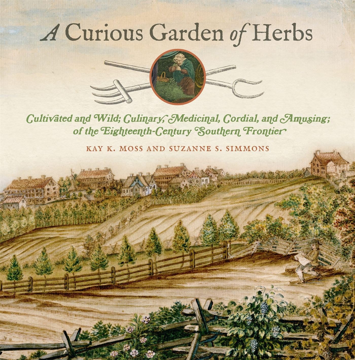 A Curious Garden of Herbs: 18th-Century Southern Frontier Guide to Cultivated & Wild Plants - Culinary, Medicinal & Cordial Uses | Wormsloe Foundation | Perfect for Historical Cooking, Herbal Remedies & Garden Enthusiasts