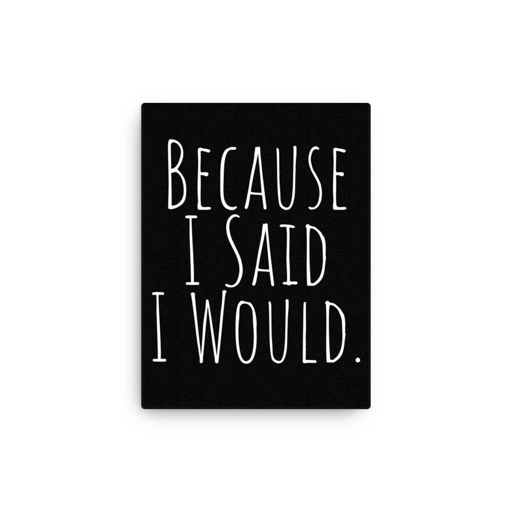 Because I Said I Would Canvas - Motivational & Accountability Wall Art for Office, Home Decor & Inspirational Gifts