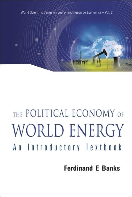 The Political Economy of World Energy: An Introductory Textbook on Environmental and Energy Economics | Study Global Energy Policies, Renewable Resources & Sustainable Development | Perfect for Economics Students & Policy Researchers